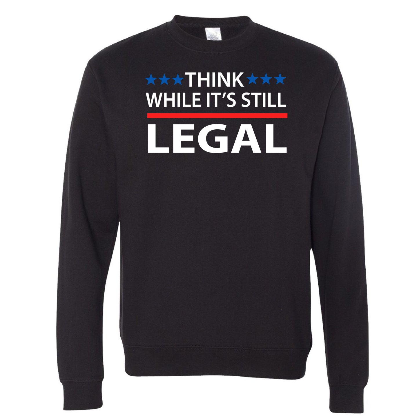 Think While It's Still Legal Crewneck