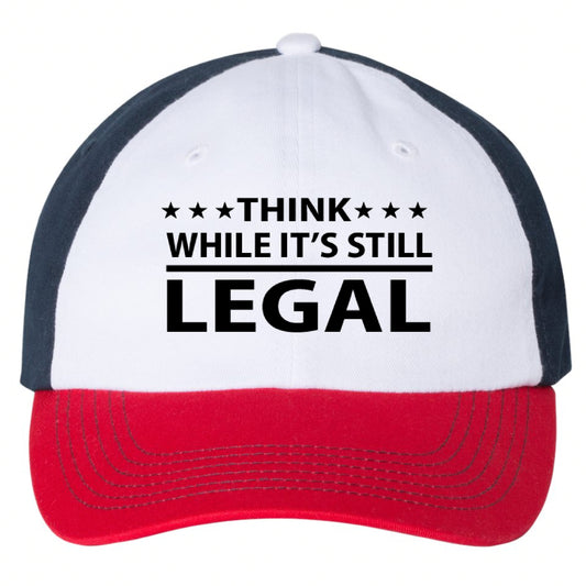Think While It's Still Legal Hat