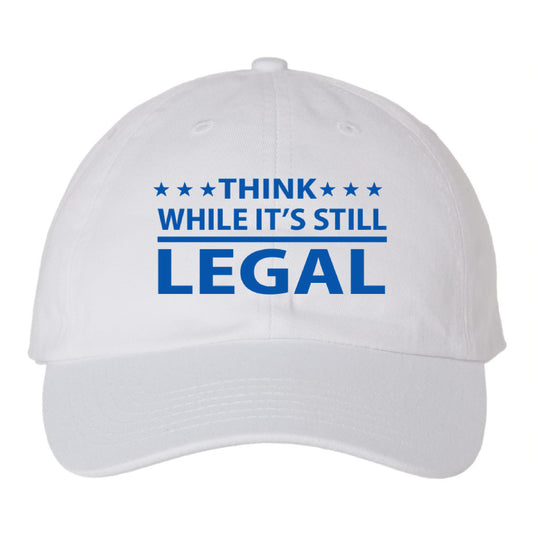 Think While It's Still Legal Hat